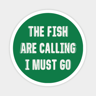FISH ARE CALLING I MUST GO Magnet